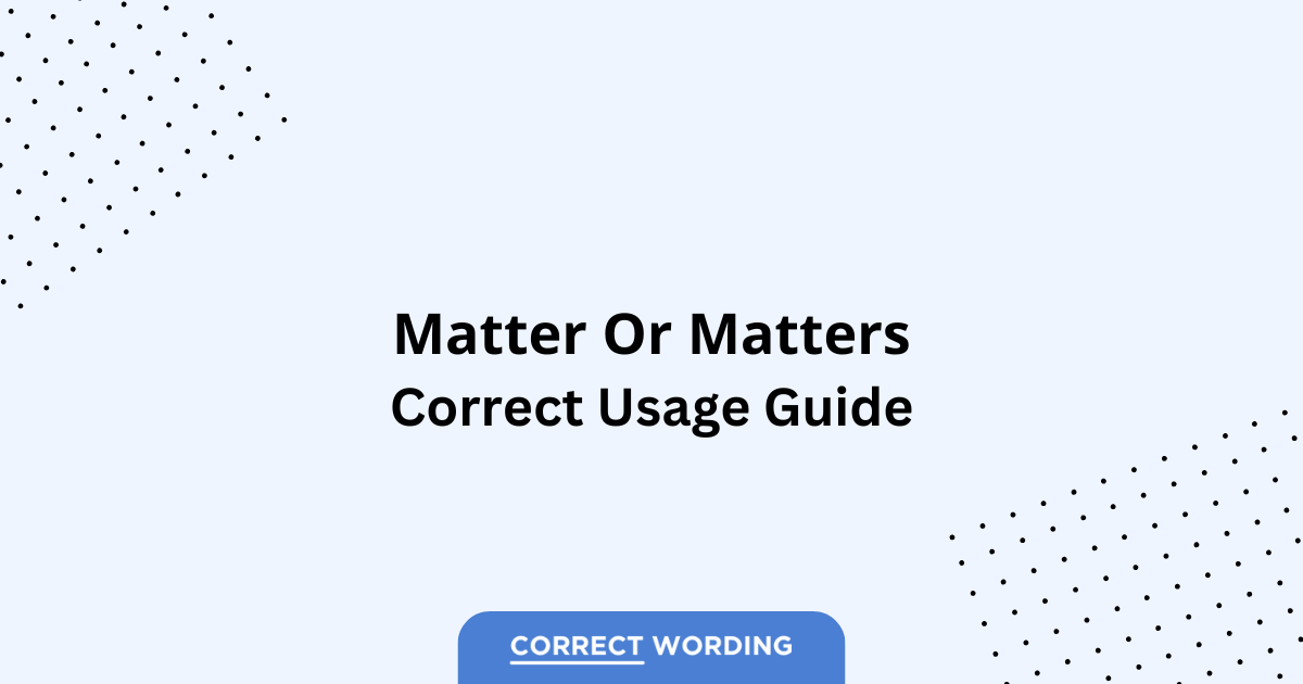 Matter vs. Matters - Which is Correct?