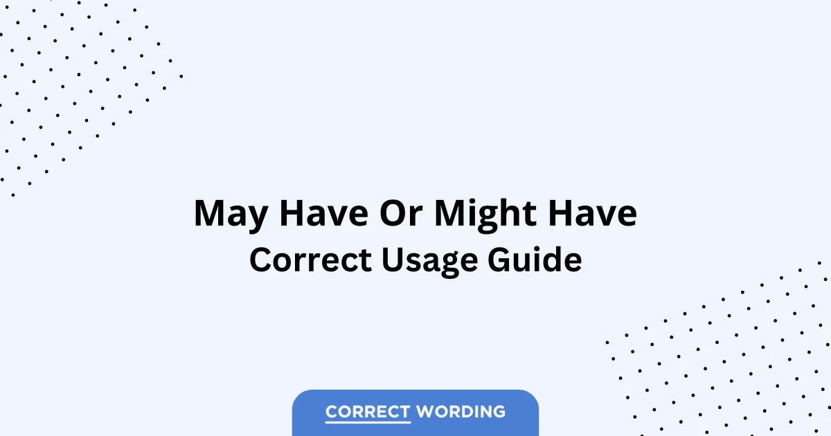 May Have vs. Might Have - Which is Correct?