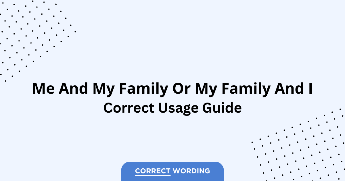 Me and My Family vs. My Family and I - Which is Correct?
