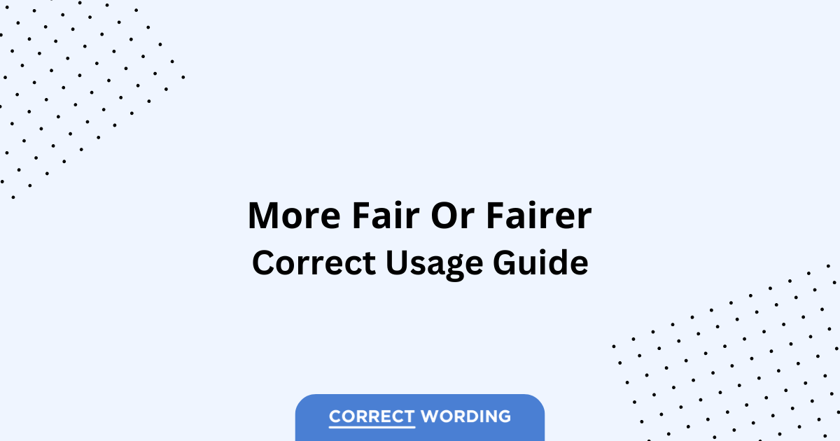 More Fair vs. Fairer - Which is Correct?
