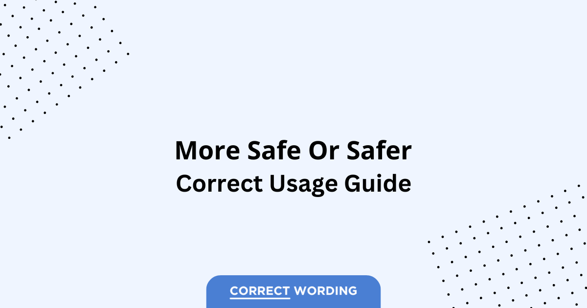More Safe vs. Safer - Which is Correct?