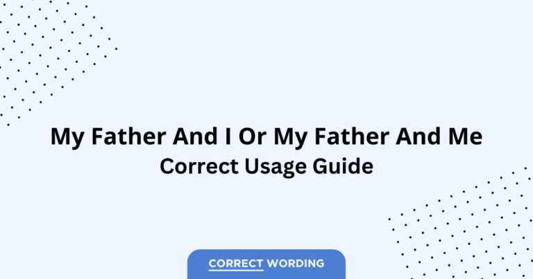 My Father and I vs. My Father and Me - Which is Correct?
