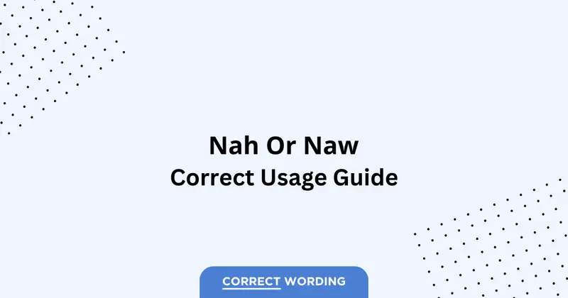 Nah vs. Naw - Which is Correct?