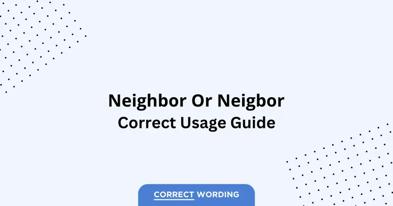 Neighbor vs. Neigbor - Which is Correct?
