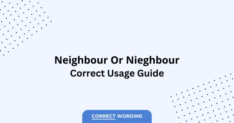 Neighbour vs. Nieghbour - Which is Correct?