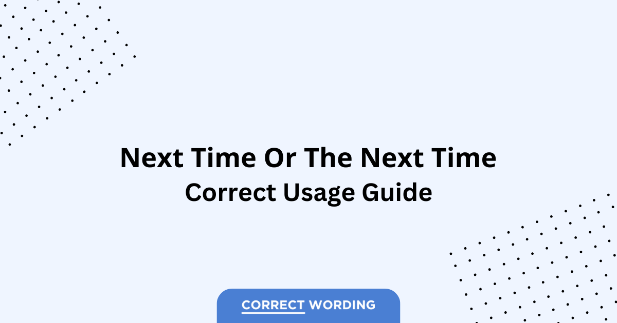 Next Time vs. The Next Time - Which is Correct?