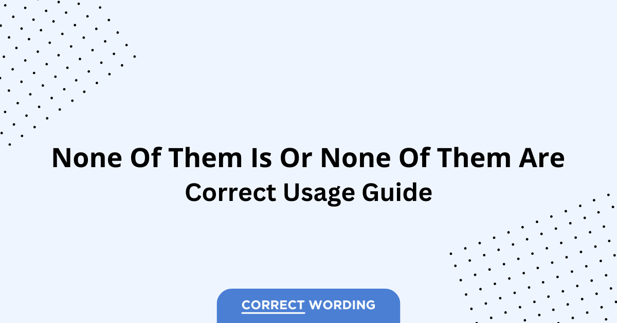 None of Them Is vs. None of Them Are - Which is Correct?
