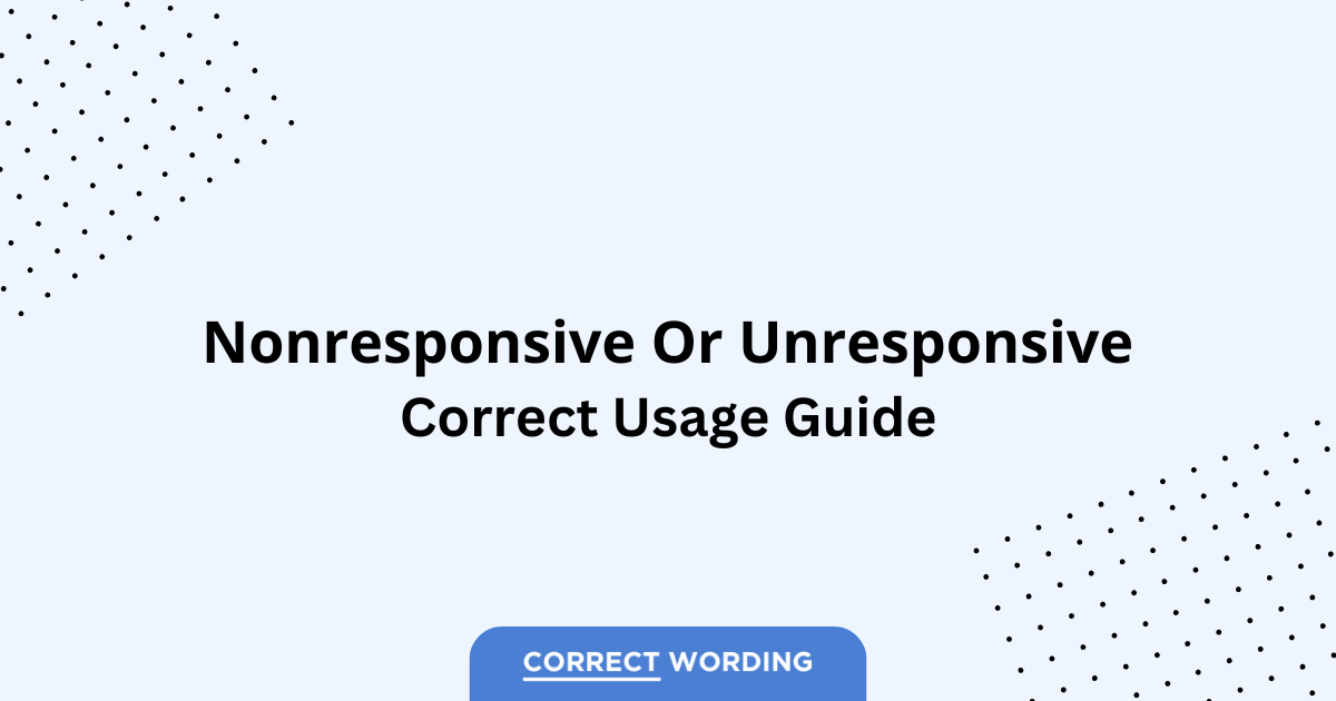 Nonresponsive vs. Unresponsive - Which is Correct?