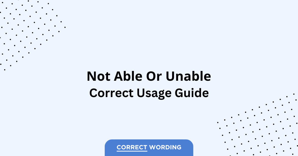 Not Able vs. Unable - Which is Correct?