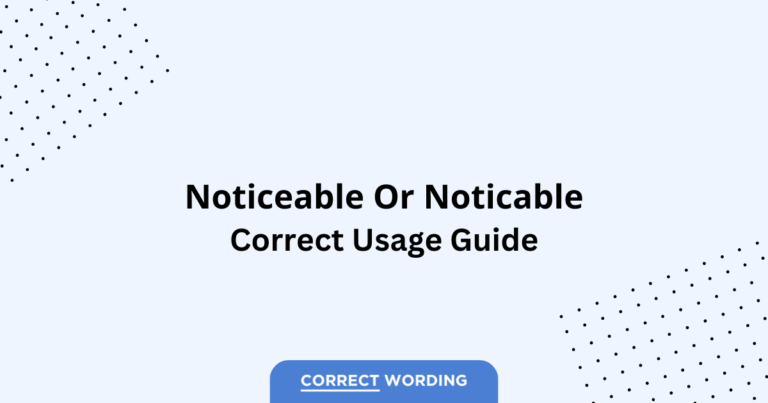 Noticeable vs. Noticable - Which is Correct?