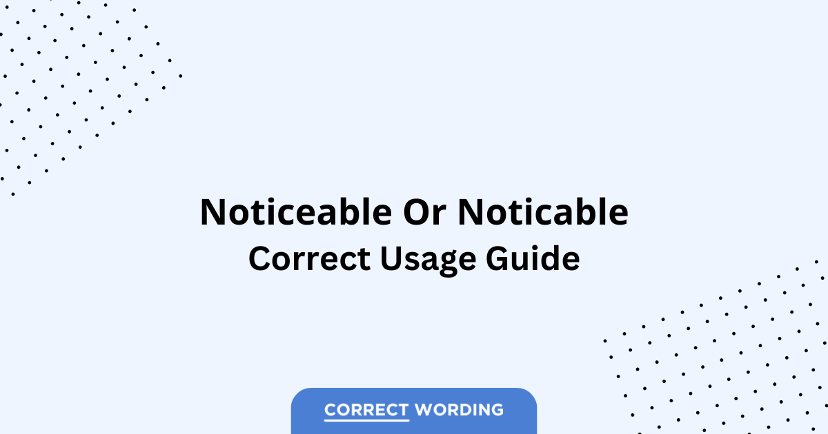 Noticeable vs. Noticable - Which is Correct?