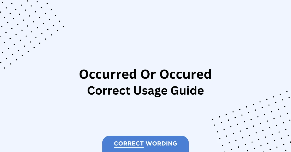 Occurred vs. Occured – Which is Correct?