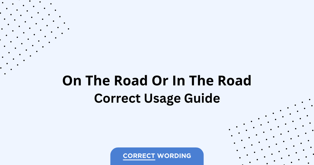 On the Road vs. In the Road – Which is Correct?
