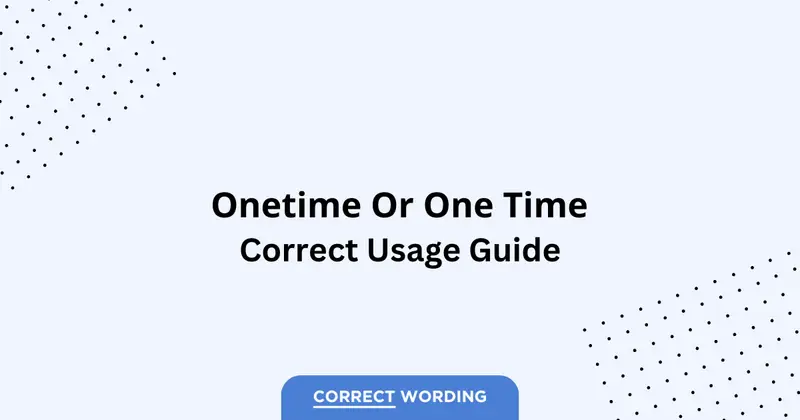 Onetime vs. One Time - Which is Correct?