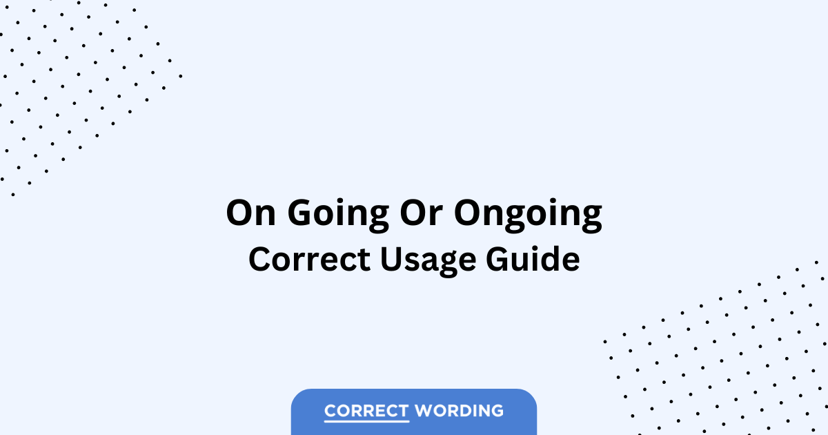 Ongoing vs. On Going – Which is Correct?