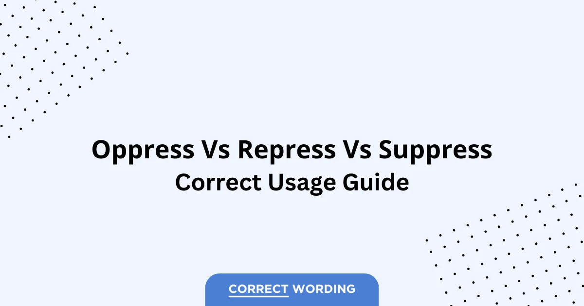 Oppress vs. Repress vs. Suppress – Which is Correct?