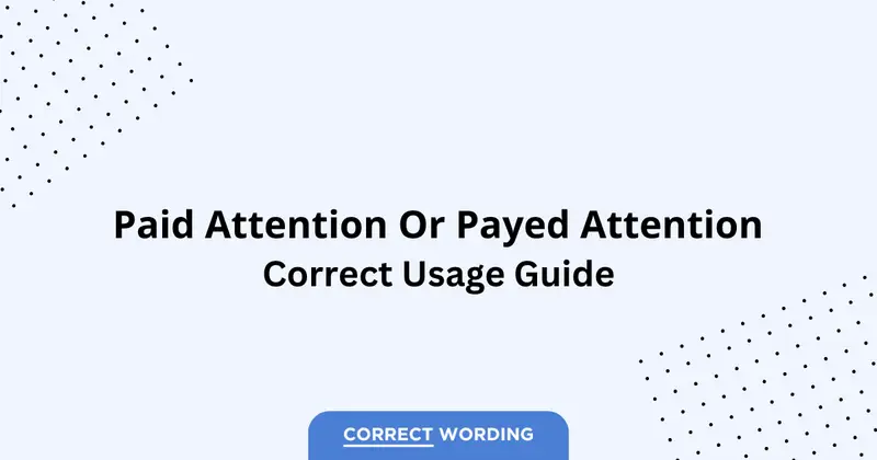Paid Attention vs. Payed Attention - Which is Correct?
