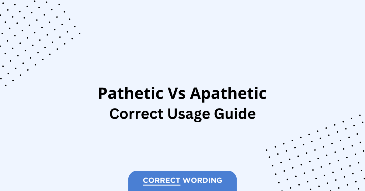 Pathetic vs. Apathetic - Which is Correct?