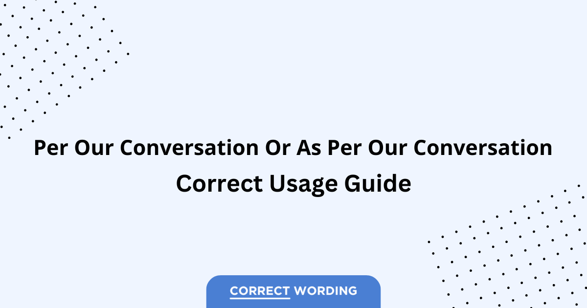 Per our conversation vs. As per our conversation - Which is Correct?