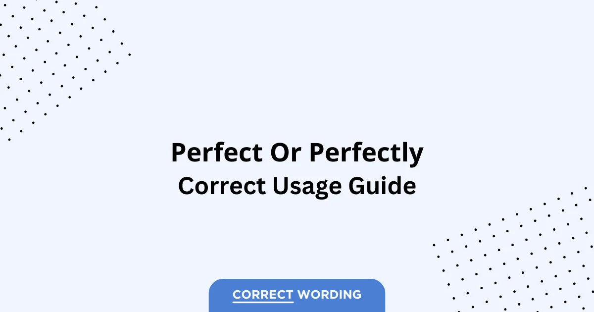 Perfect vs. Perfectly - Which is Correct?