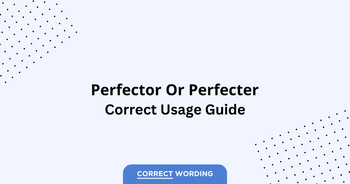 Perfecter vs. Perfector - Which is Correct?