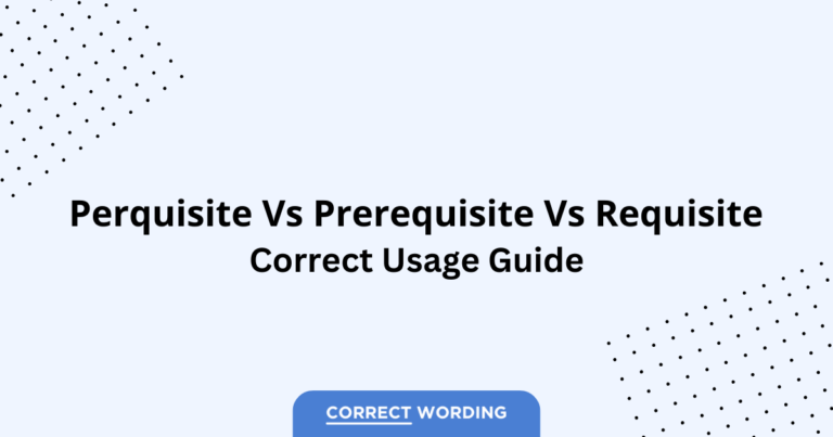 Perquisite vs. Prerequisite vs. Requisite - Which is Correct?