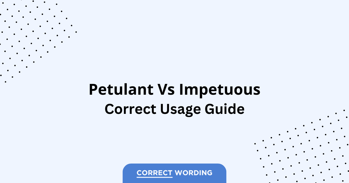 Petulant vs. Impetuous - Which is Correct?