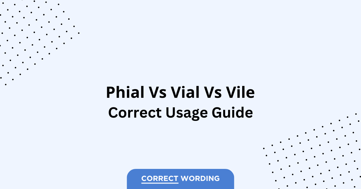 Phial vs. Vial vs. Vile - Which is Correct?