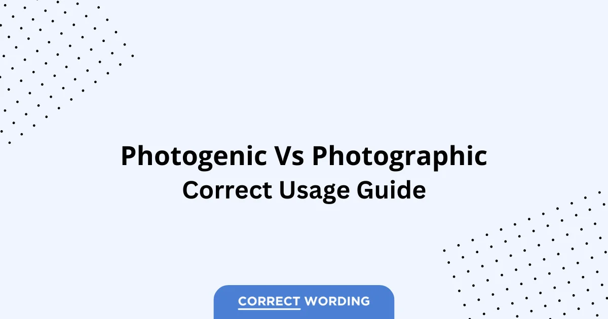 Photogenic vs. Photographic - Which is Correct?