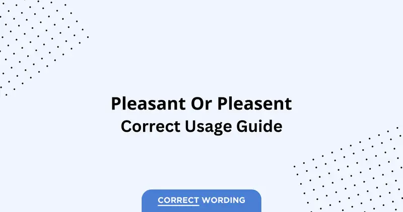 Pleasant vs. Pleasent - Which is Correct?