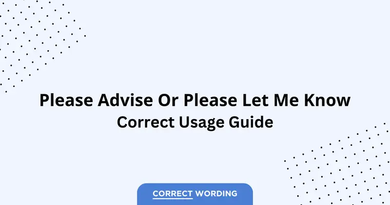Please Advise vs. Please Let Me Know - Which is Correct?