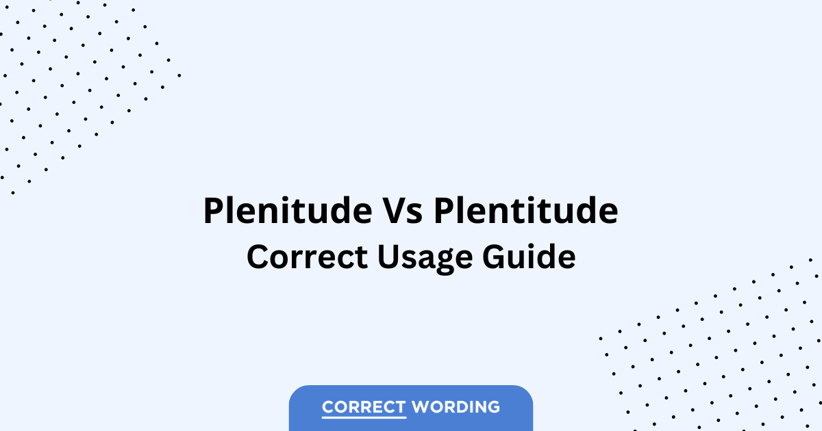 Plenitude vs. Plentitude - Which is Correct?