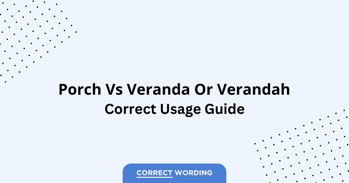 Porch vs. Veranda vs. Verandah - Which is Correct?