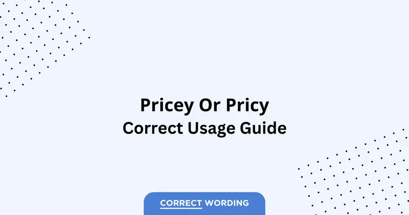 Pricey vs. Pricy - Which is Correct?