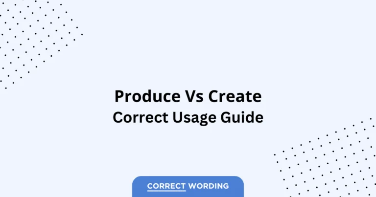 Produce vs. Create - Which is Correct?