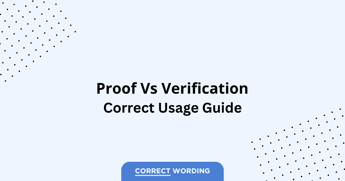 Proof vs. Verification - Which is Correct?
