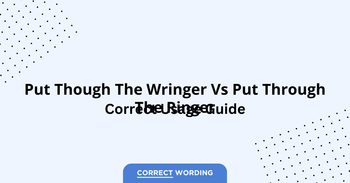 Put Though the Wringer vs. Put Through the Ringer - Which is Correct?