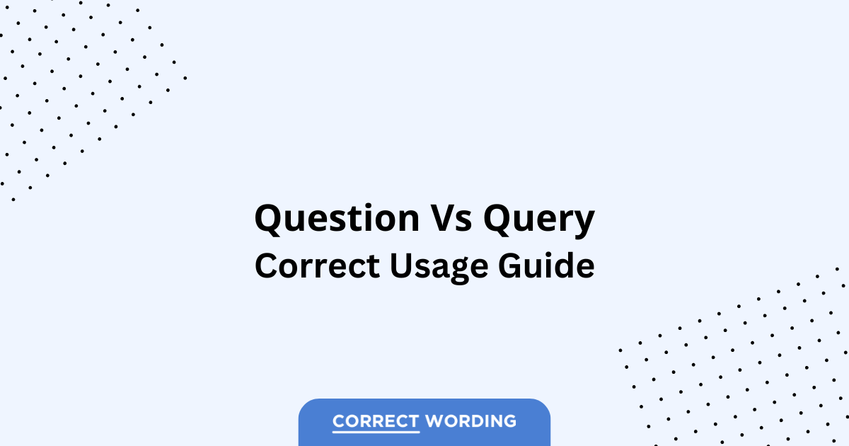 Question vs. Query - Which is Correct?