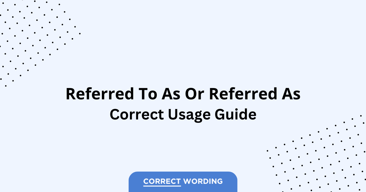 Referred to as vs. Referred as - Which is Correct?
