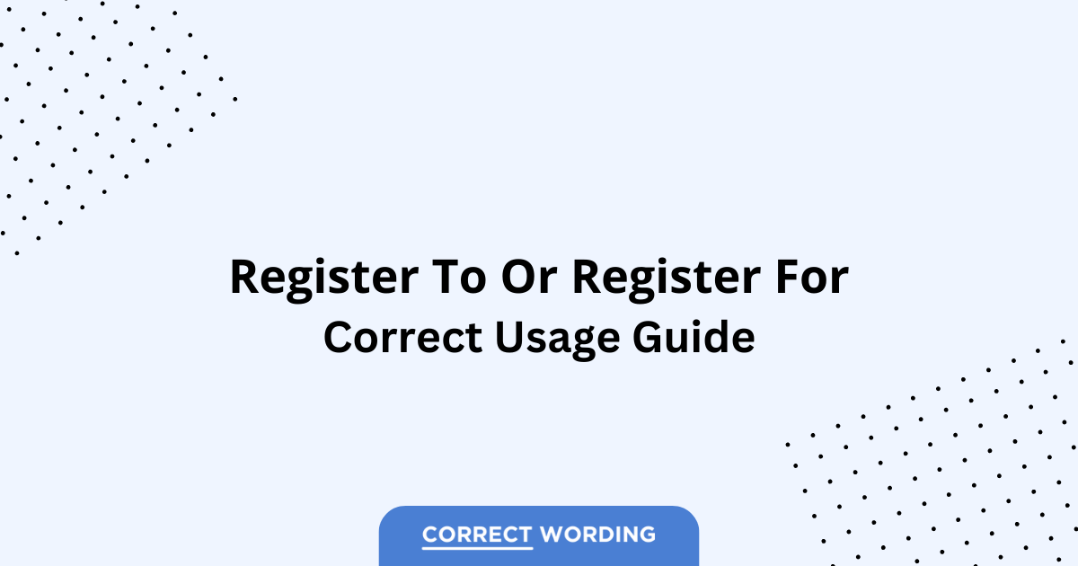 Register to vs. Register for - Which is Correct?