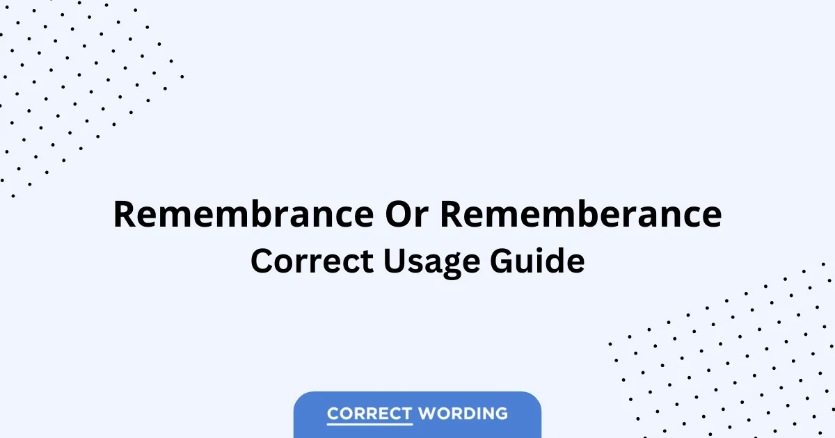Remembrance vs. Rememberance - Which is Correct?