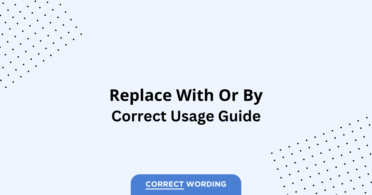 Replace With vs. Replace By - Which is Correct?