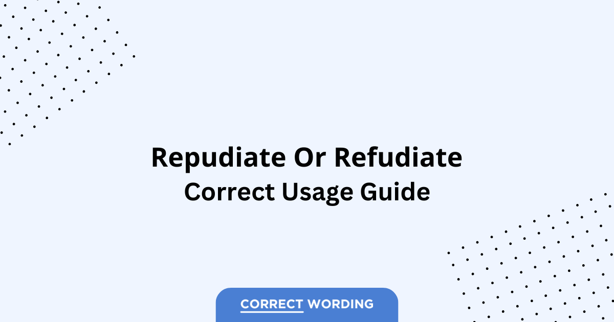Repudiate vs. Refudiate - Which is Correct?