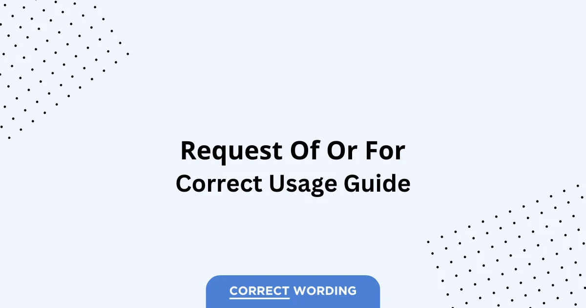 Request of vs. Request for - Which is Correct?