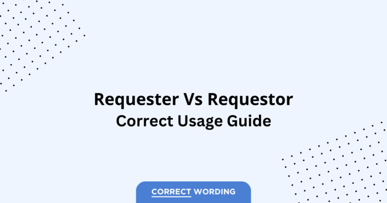 Requester vs. Requestor - Which is Correct?