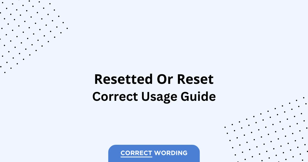 Reset vs. Resetted - Which is Correct?