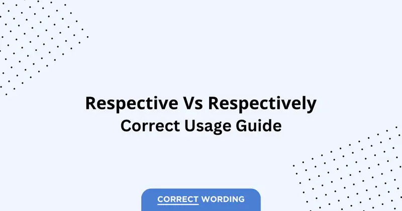 Respective vs. Respectively - Which is Correct?