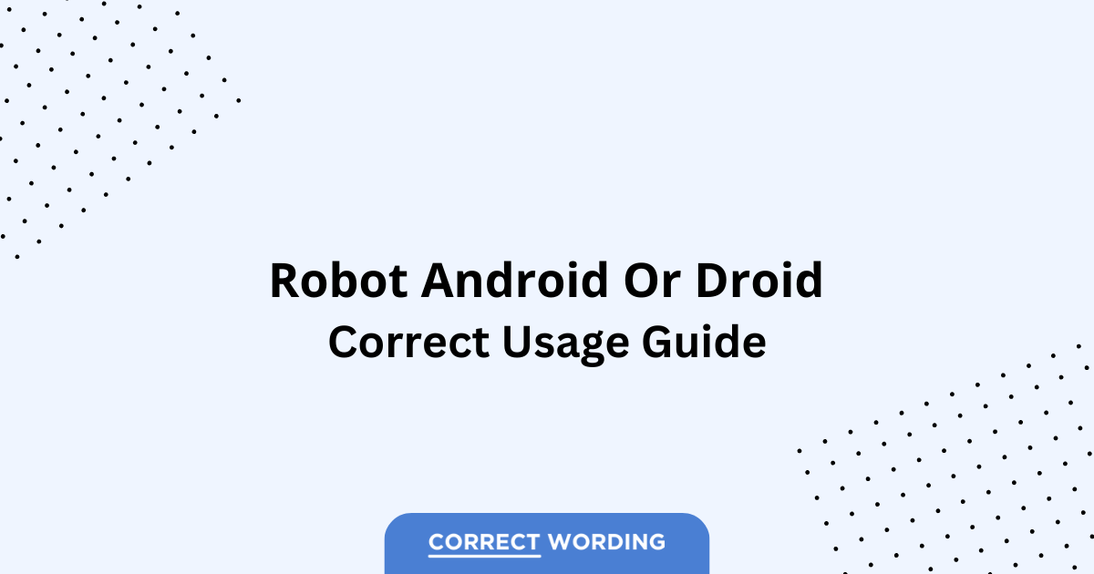 Robot vs. Android vs. Droid - Which is Correct?