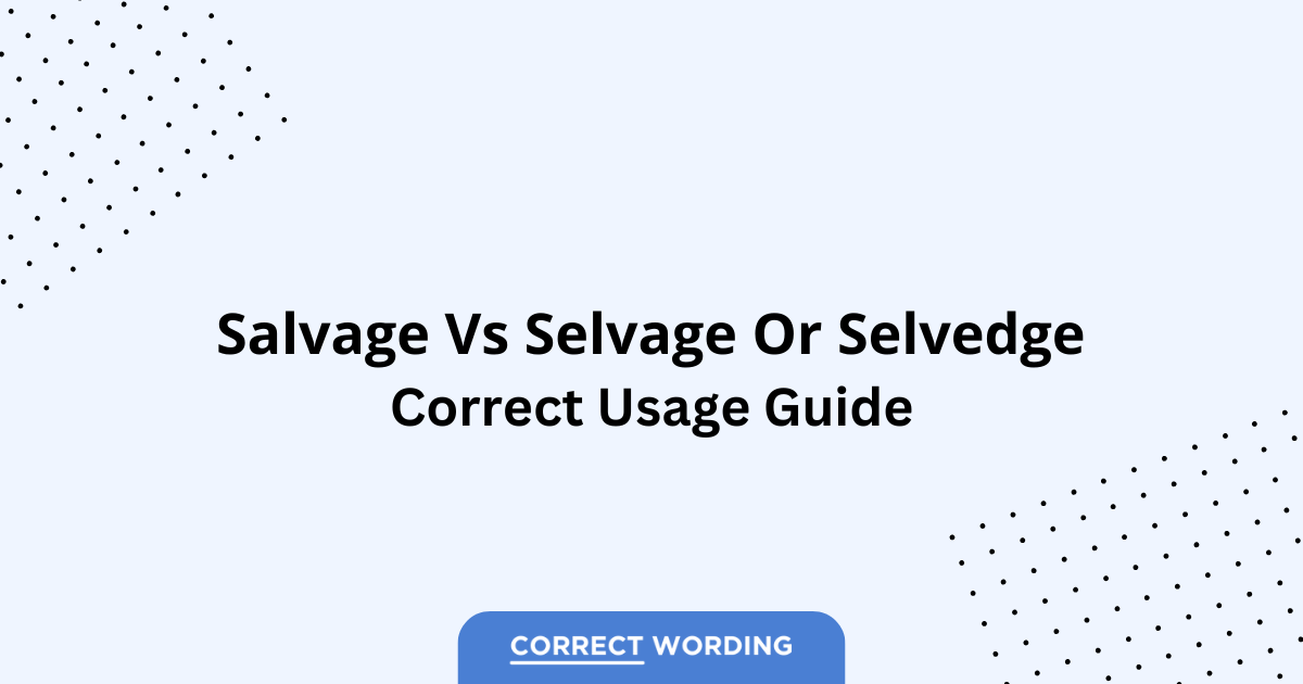 Salvage vs. Selvage - Which is Correct?
