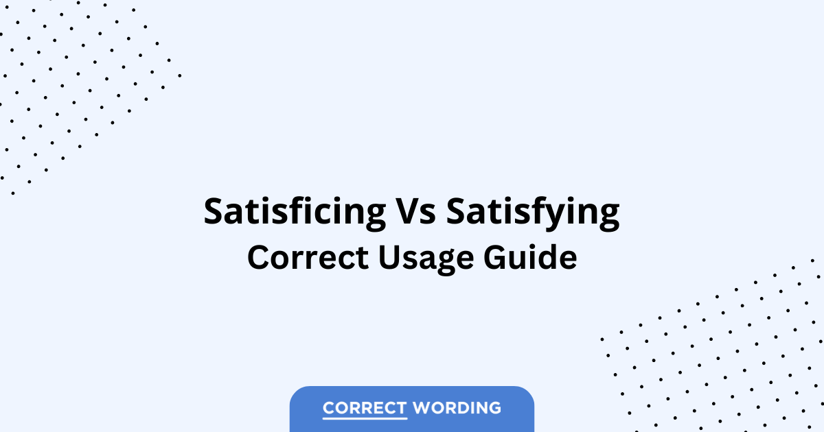 Satisficing vs. Satisfying - Which is Correct?